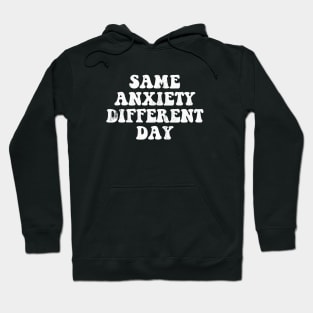 Same Anxiety Different Day Hoodie